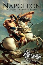 Napoleon: A Life From Beginning To End (French Revolution)