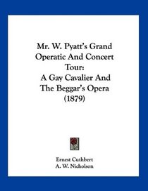 Mr. W. Pyatt's Grand Operatic And Concert Tour: A Gay Cavalier And The Beggar's Opera (1879)