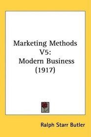 Marketing Methods V5: Modern Business (1917)
