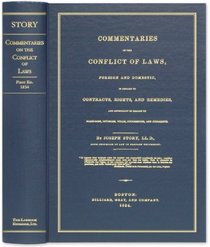 Commentaries on the Conflict of Laws, Foreign and Domestic, in Regard to Contracts, Rights, and Remedies, and Especially in Regard to Marriages, Divorces, Wills, Successions, and Judgments.