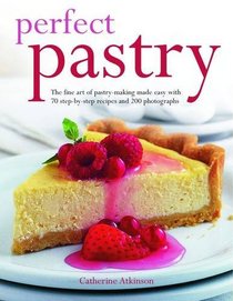 Perfect Pastry: The fine art of sweet and savoury pastry making