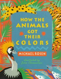 How the Animals Got Their Colors: Animal Myths from Around the World