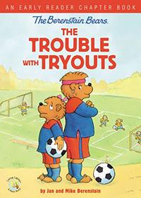 The Berenstain Bears The Trouble with Tryouts: An Early Reader Chapter Book (Berenstain Bears/Living Lights)