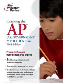 Cracking the AP U.S. Government & Politics Exam, 2011 Edition (College Test Preparation)
