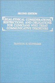 Legal-Ethical Considerations, Restrictions, and Obligations for Clinicians Who Treat Communicative Disorders
