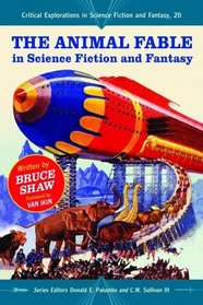 The Animal Fable in Science Fiction and Fantasy (Critical Explorations in Science Fiction and Fantasy)