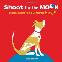 Shoot for the Moon!: Lessons on Life from a Dog Named Rudy