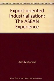 Export-oriented Industrialization: The ASEAN Experience