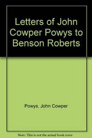 Letters of John Cowper Powys to Benson Roberts