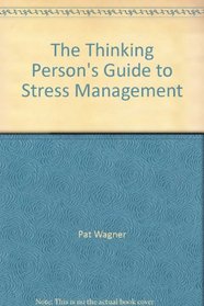 The Thinking Person's Guide to Stress Management