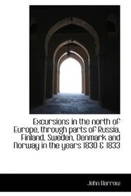 Excursions in the north of Europe, through parts of Russia, Finland, Sweden, Denmark and Norway in t