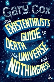 The Existentialist's Guide to Death, the Universe and Nothingness