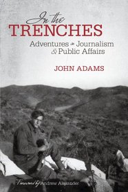 In the Trenches: Adventures in Journalism and Public Affairs
