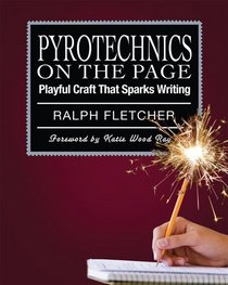 Pyrotechnics on the Page: Playful Craft That Sparks Writing