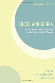 Cross and Khora: Deconstruction and Christianity in the Work of John D. Caputo [Postmodern Ethics 1]