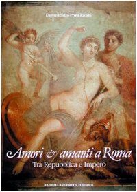 Amori e amanti a Roma: Tra Repubblica e Impero (Italian Edition)