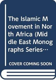 The Islamic Movement in North Africa (Middle East Monographs Series)