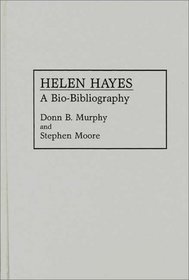 Helen Hayes: A Bio-Bibliography (Bio-Bibliographies in the Performing Arts)