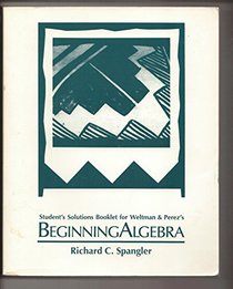 Student's Solutions Booklet for Weltman & Perez's Beginning Algebra --1990 publication.