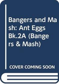 Bangers and Mash: Ant Eggs Bk.2A (Bangers & Mash)