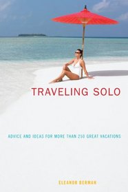Traveling Solo, 6th: Advice and Ideas for More than 250 Great Vacations