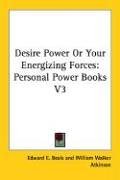 Desire Power Or Your Energizing Forces: Personal Power Books V3