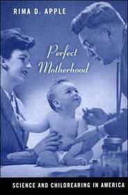 Perfect Motherhood: Science And Childrearing in America