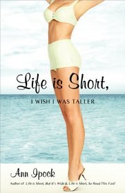 Life is Short, I Wish I Was Taller