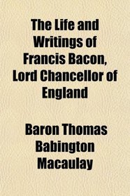 The Life and Writings of Francis Bacon, Lord Chancellor of England