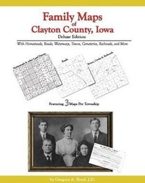Family Maps of Clayton County, Iowa, Deluxe Edition