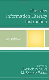 The New Information Literacy Instruction: Best Practices (Best Practices in Library Services)