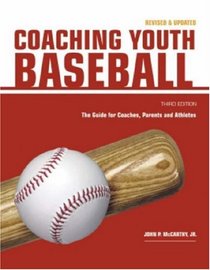 Coaching Youth Baseball: The Guide for Coaches, Parents and Athletes