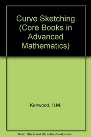 Curve Sketching (Core Books in Advanced Mathematics)