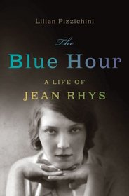 The Blue Hour: A Life of Jean Rhys