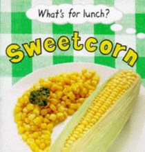 Sweetcorn (What's for Lunch? S.)