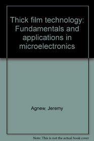 Thick film technology;: Fundamentals and applications in microelectronics