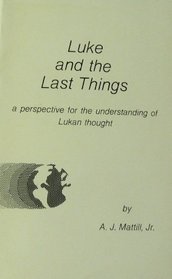 Luke and the Last Things: A Perspective for the Understanding of Lukan Thought (247p)