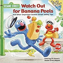 Watch Out for Banana Peels: And Other Important Sesame Safety Tips (Sesame Street)