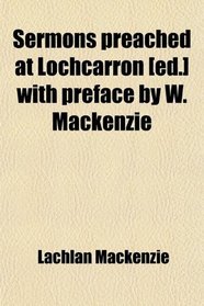 Sermons preached at Lochcarron [ed.] with preface by W. Mackenzie