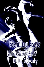 Prevailing Prayer - What Hinders it? (Christian Classics)