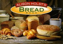 Alison Holst's Bread Book: Bread Machine and Handmade Instructions