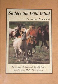 Saddle the Wild Wind: The Saga of Squirrel Tooth Alice and Texas Billy Thompson