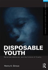 Disposable Youth, Racialized Memories, and the Culture of Cruelty (Framing 21st Century Social Issues)