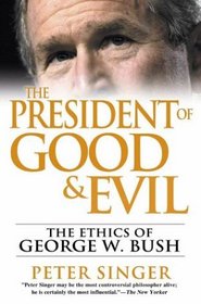 The President of Good and Evil : The Ethics of George W. Bush