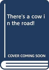 There's a cow in the road!