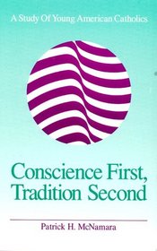 Conscience First, Tradition Second: A Study of Young American Catholics (S U N Y Series in Religion, Culture, and Society)