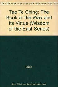 Tao Te Ching: The Book of the Way and Its Virtue (Wisdom of the East)