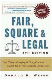 Fair, Square  Legal: Safe Hiring, Managing  Firing Practices to Keep You  Your Company Out of Court