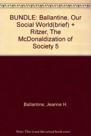 BUNDLE: Ballantine, Our Social World(brief) + Ritzer, The McDonaldization of Society 5