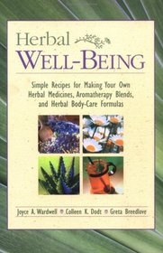 Herbal Well-Being: Simple Recipes for Making Your Own Herbal Medicines, Aromatherapy Blends, and Herbal Body-Care Formulas